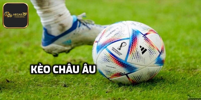 Sức hút mạnh mẽ khó cưỡng của kèo châu Âu