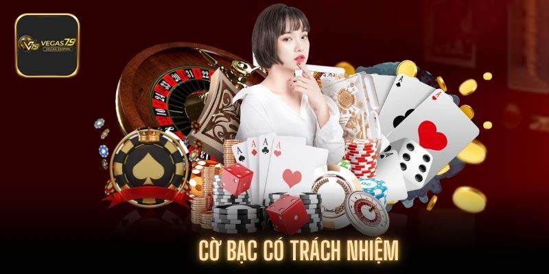 Tìm hiểu thông tin quan trọng về cờ bạc có trách nhiệm