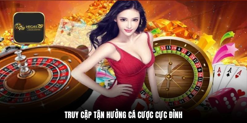 Truy cập tận hưởng cá cược cực đỉnh